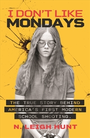 Buy I Don't Like Mondays : The true story behind America's first modern school shooting