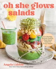 Buy Oh She Glows Salads : Get Glowing: Protein-Packed, Plant-Based Salads for Every Season