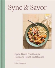 Buy Sync & Savor : Cycle-Based Nutrition for Hormone Health and Balance