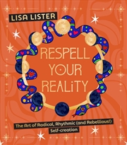 Buy Respell Your Reality : The Art of Radical, Rhythmic (and Rebellious!) Self-creation