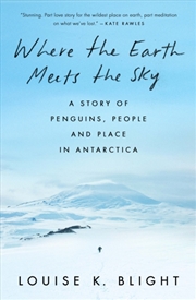 Buy Where the Earth Meets the Sky : A Story of Penguins, People and Place in Antarctica