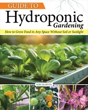 Buy Guide to Hydroponic Gardening : How-To Grow Food in Any Space without Soil or Sunlight