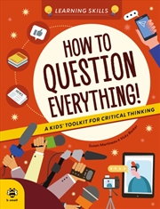 Buy How to Question Everything : A Kids' Toolkit for Critical Thinking