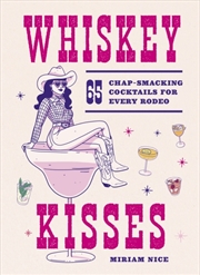Buy Whiskey Kisses : 65 Chap-Smacking Cocktails For Every Rodeo