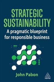 Buy Strategic Sustainability : A Pragmatic Blueprint for Responsible Business