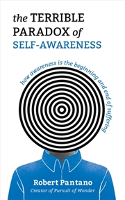 Buy The Terrible Paradox of Self-Awareness : How Awareness Is the Beginning and End of Suffering