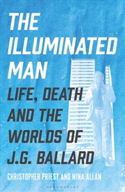 Buy The Illuminated Man : Life, Death and the Worlds of J. G. Ballard