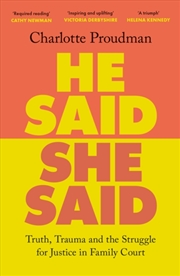 Buy He Said, She Said : Truth, Trauma and the Struggle for Justice in Family Court