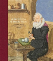 Buy A perfect eye and steady hand : goldsmithing in Tudor & Stuart London