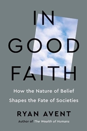 Buy In Good Faith : How the Nature of Belief Shapes the Fate of Societies