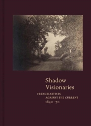 Buy Shadow Visionaries : French Artists Against the Current, 1840-70