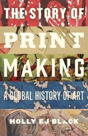 Buy The Story of Printmaking : A Global History of Art