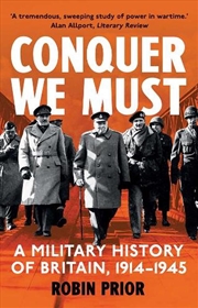 Buy Conquer We Must : A Military History of Britain, 1914-1945