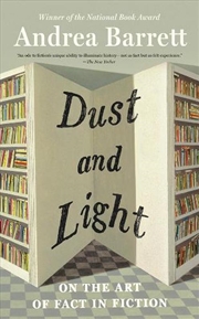 Buy Dust and Light : On the Art of Fact in Fiction