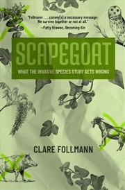 Buy Scapegoat : What the Invasive Species Story Gets Wrong