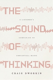 Buy The Sound of Thinking : A Listener's Companion to Conceptual Music