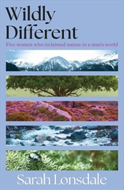 Buy Wildly Different : Five Women Who Reclaimed Nature in a Man’s World