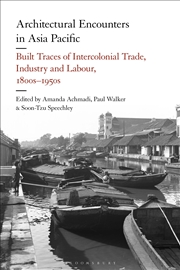 Buy Architectural Encounters In Asia Pacific: Built Traces Of Intercolonialtrade, Industry And Labour, 1