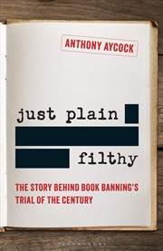 Buy Just Plain Filthy: The Story Behind Book Banning's Trial Of The Century