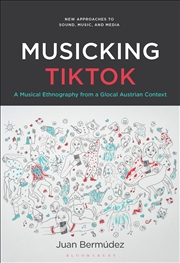 Buy Musicking Tiktok: A Musical Ethnography From A Glocal Austrian Context