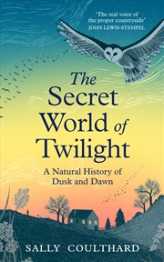 Buy The Secret World Of Twilight: A Natural History Of Dusk And Dawn