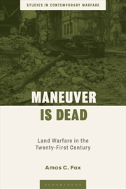 Buy Maneuver Is Dead: Land Warfare In The Twenty-First Century