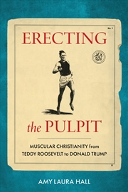 Buy Erecting The Pulpit: Muscular Christianity From Teddy Roosevelt To Donald Trump