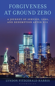 Buy Forgiveness At Ground Zero: A Journey Of Service, Loss, And Redemption After 9/11