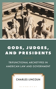 Buy Gods, Judges, And Presidents: Trifunctional Archetypes In American Law And Government
