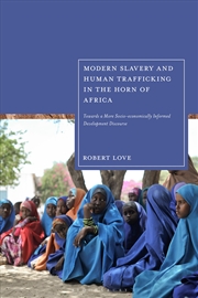Buy Modern Slavery And Human Trafficking In The Horn Of Africa: Towards A More Socio-Economically Inform
