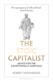 Buy The Stoic Capitalist: Advice For The Exceptionally Ambitious