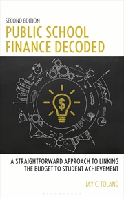 Buy Public School Finance Decoded: A Straightforward Approach To Linking The Budget To Student Achieveme