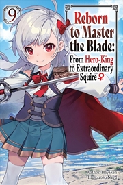 Buy Reborn To Master The Blade: From Hero-King To Extraordinary Squire?, Vol. 9 Light Novel