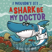 Buy I Wouldn T Let A Shark Be My Doctor
