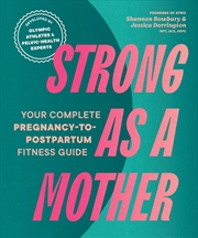 Buy Strong as a Mother : Your Complete Pregnancy-to-Postpartum Fitness Guide