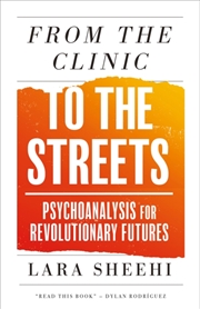 Buy From the Clinic to the Streets : Psychoanalysis for Revolutionary Futures