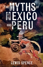 Buy The Myths of Mexico and Peru
