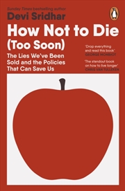 Buy How Not to Die (Too Soon) : The Lies We’ve Been Sold and the Policies That Can Save Us
