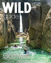 Buy Wild Guide Cornwall : Mini adventures, secret places & local food
