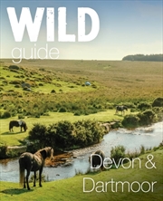 Buy Wild Guide Devon & Dartmoor : Mini adventures, secret places & local food