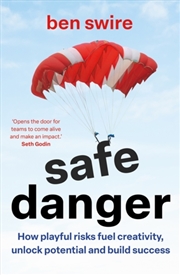 Buy Safe Danger : The art of taking playful risks to fuel creativity, unlock potential and build success
