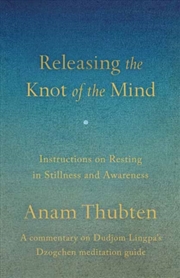 Buy Releasing the Knot of the Mind : Instructions on Resting in Stillness and Awareness