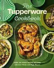 Buy The Tupperware Cookbook : Over 100 Make-Ahead Recipes with Low Waste and High Flavor