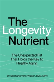 Buy The Longevity Nutrient : The Unexpected Fat That Holds the Key to Healthy Aging