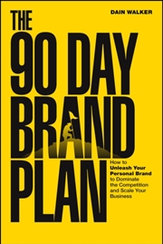 Buy The 90 Day Brand Plan : How to Unleash Your Personal Brand to Dominate the Competition and Scale You