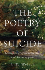 Buy The Poetry of Suicide : Lessons in Grief from the Lives and Deaths of Poets
