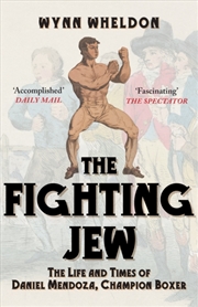 Buy The Fighting Jew : The Life and Times of Daniel Mendoza, Champion Boxer