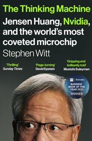 Buy The Thinking Machine : Jensen Huang, Nvidia, and the World’s Most Coveted Microchip