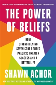 Buy The Power of Beliefs : How Strengthening Seven Core Beliefs Predicts Greater Success and a Better Li
