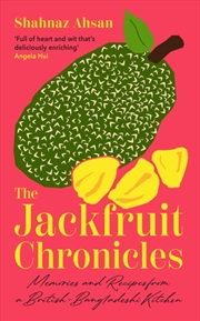 Buy The Jackfruit Chronicles : Memories and Recipes from a British-Bangladeshi Kitchen
